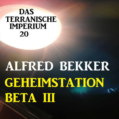 Hoerbuch Das Terranische Imperium 20 - Geheimstation Beta III - Alfred Bekker - Alfred Bekker