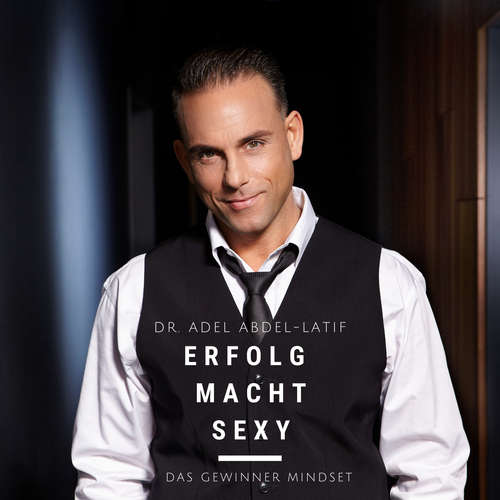 Hoerbuch Erfolg macht sexy - Dr. Adel Abdel-Latif - Dr. Adel Abdel-Latif
