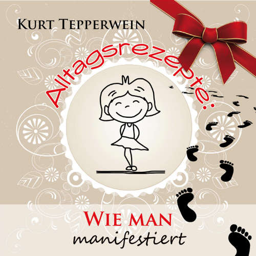 Hoerbuch Alltagsrezepte: Wie man manifestiert - - Kurt Tepperwein