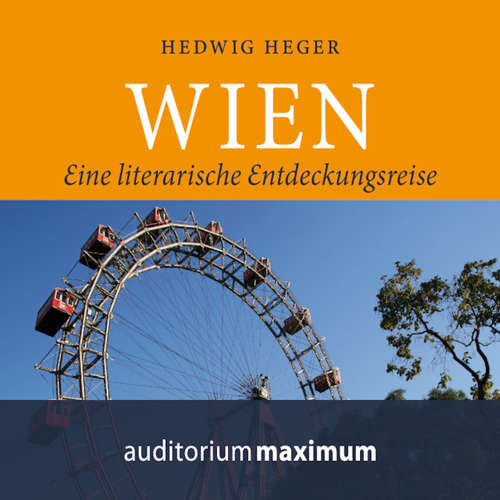 Hoerbuch Wien - Eine literarische Entdeckungsreise - Hedwig Heger - Axel Thielmann Hoerbuch Wien - Eine literarische Entdeckungsreise - Hedwig Heger - Axel Thielmann