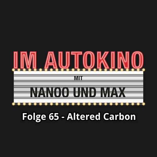 Hoerbuch Im Autokino, Folge 65: Altered Carbon - Max "Rockstah" Nachtsheim - Max "Rockstah" Nachtsheim Hoerbuch Im Autokino, Folge 65: Altered Carbon - Max "Rockstah" Nachtsheim - Max "Rockstah" Nachtsheim