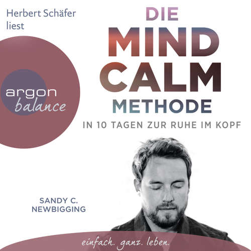 Hoerbuch Die Mind Calm Methode - In 10 Tagen zur Ruhe im Kopf (Autorisierte Lesefassung) - Sandy C. Newbigging - Herbert Schäfer Hoerbuch Die Mind Calm Methode - In 10 Tagen zur Ruhe im Kopf (Autorisierte Lesefassung) - Sandy C. Newbigging - Herbert Schäfer