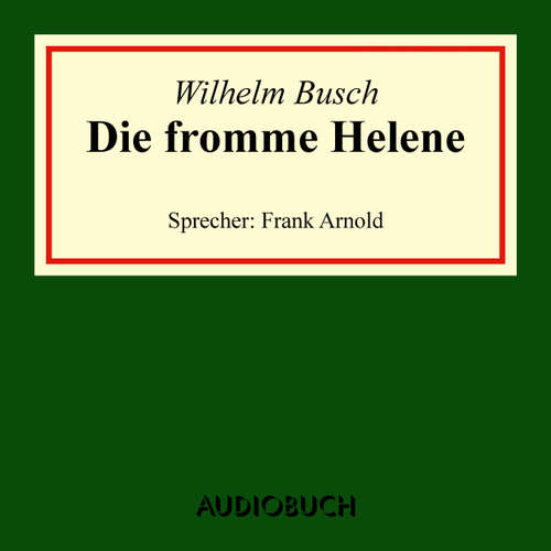Hoerbuch Die fromme Helene - Wilhelm Busch - Frank Arnold Hoerbuch Die fromme Helene - Wilhelm Busch - Frank Arnold