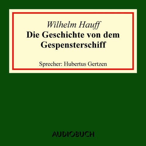 Hoerbuch Die Geschichte von dem Gespensterschiff - Wilhelm Hauff - Hubertus Gertzen Hoerbuch Die Geschichte von dem Gespensterschiff - Wilhelm Hauff - Hubertus Gertzen