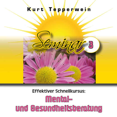 Hoerbuch Effektiver Schnellkursus: Mental- Und Gesundheitsberatung (Seminar - Teil 3) -  - Kurt Tepperwein