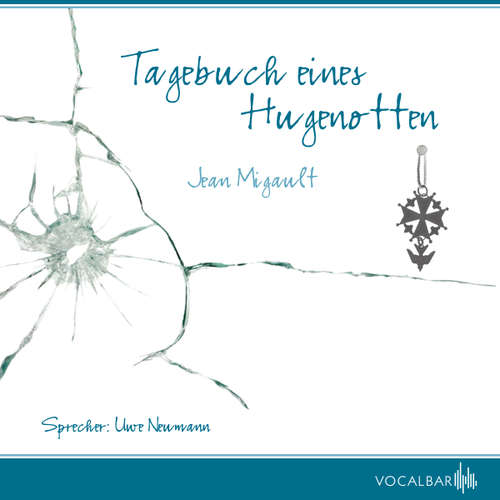 Hoerbuch Tagebuch eines Hugenotten - Jean Migault - Uwe Neumann