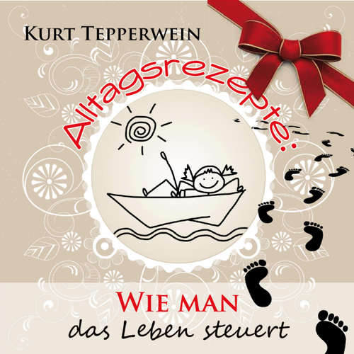 Hoerbuch Alltagsrezepte: Wie man das Leben steuert - - Kurt Tepperwein