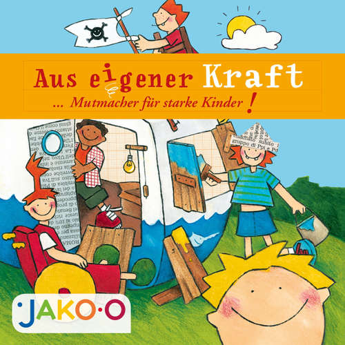 Hoerbuch Aus eigener Kraft... Mutmacher für starke Kinder! - JAKO-O - JAKO-O
