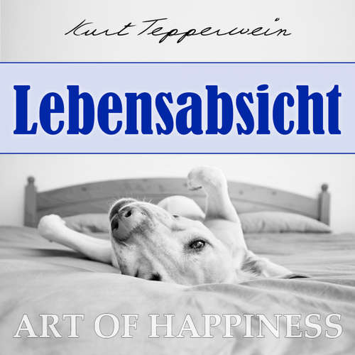 Hoerbuch Art of Happiness: Lebensabsicht - Kurt Tepperwein - Kurt Tepperwein
