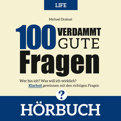 Hoerbuch 100 Verdammt gute Fragen – LIFE - Michael Draksal - Michael Draksal