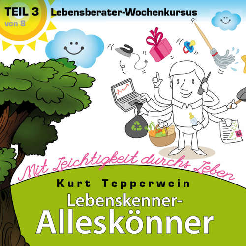 Hoerbuch Lebenskenner-Alleskönner: Mit Leichtigkeit durchs Leben (Lebensberater-Wochenkursus), Teil 3 - - Kurt Tepperwein