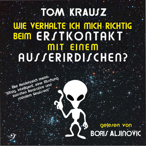 Hoerbuch Wie verhalte ich mich richtig beim Erstkontakt mit einem Ausserirdischen - Tom Krausz - Boris Aljinovic