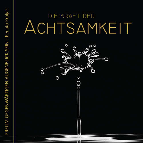 Hoerbuch Die Kraft der Achtsamkeit - Renato Kruljac - Renato Kruljac