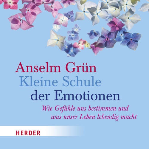 Hoerbuch Kleine Schule der Emotionen - Anselm Grün - Helmut Mooshammer