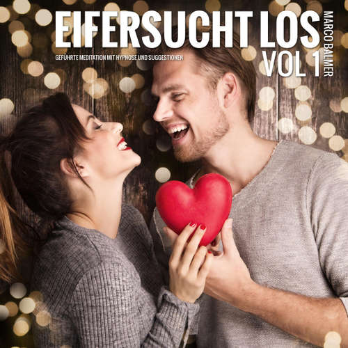 Hoerbuch Eifersucht los: Geführte Meditation mit Hypnose und Suggestionen, Vol. 1 -  - Marco Balmer