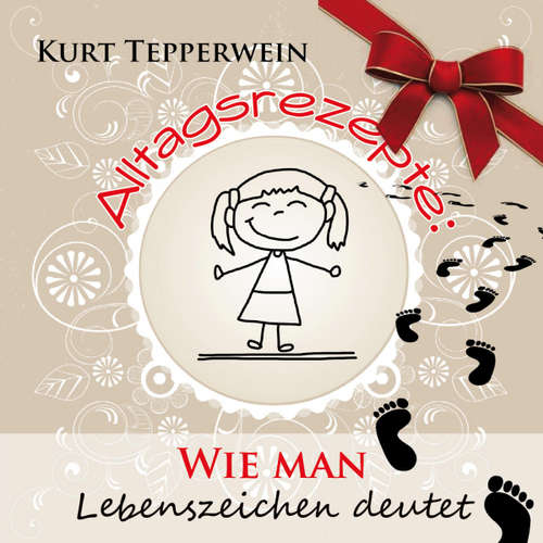 Hoerbuch Alltagsrezepte: Wie man Lebenszeichen deutet - - Kurt Tepperwein