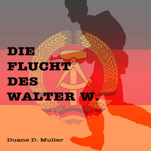 Hoerbuch Die Flucht des Walter W. - Duane D. Muller - Duane D. Muller