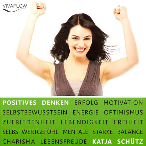 Hoerbuch Positives Denken - Erfolg & Motivation durch Selbstbewusstsein und mentale Stärke - Katja Schütz - Claudia Urbschat-Mingues