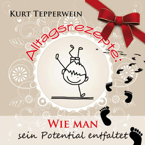 Hoerbuch Alltagsrezepte: Wie man sein Potential entfaltet - - Kurt Tepperwein