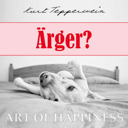 Hoerbuch Art of Happiness: Ärger? - Kurt Tepperwein - Kurt Tepperwein