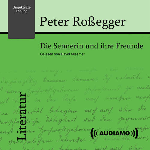 Hoerbuch Die Sennerin und ihre Freunde - Peter Roßegger - David Miesmer