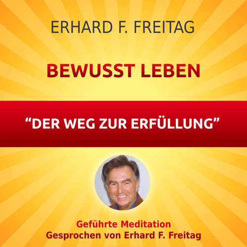 Hoerbuch Bewusst leben - Der Weg zur Erfüllung - Erhard F. Freitag - Erhard F. Freitag