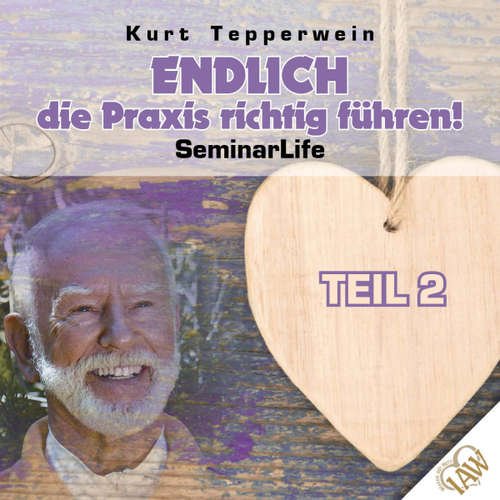 Hoerbuch Endlich die Praxis richtig führen! Seminar Life - Teil 2 -  - Kurt Tepperwein