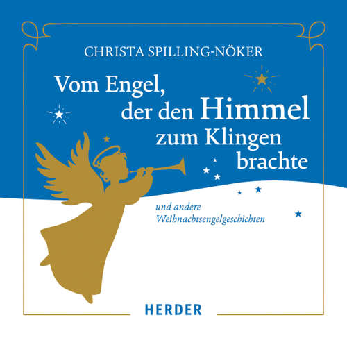 Hoerbuch Vom Engel, der den Himmel zum Klingen brachte - Christa Spilling-Nöker - Christa Spilling-Nöker