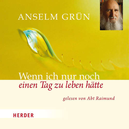 Hoerbuch Wenn ich nur noch einen Tag zu leben hätte - Anselm Grün - Abt Raimund