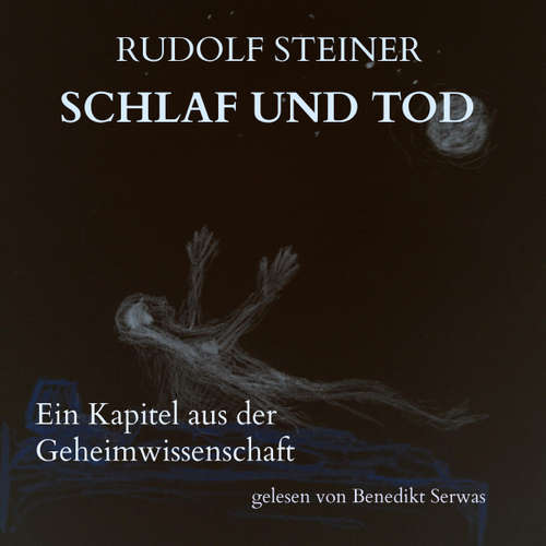 Hoerbuch Schlaf und Tod - Rudolf Steiner - Benedikt Serwas