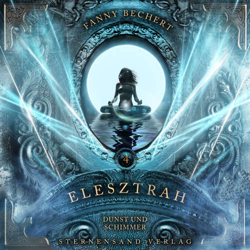 Hoerbuch Elesztrah (Band 4): Dunst und Schimmer - Fanny Bechert - Fanny Bechert