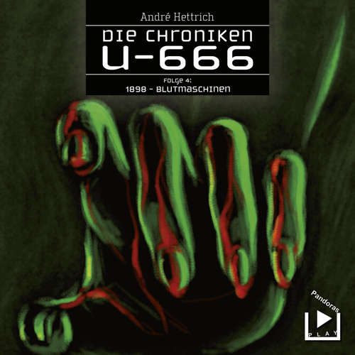 Hoerbuch Die Chroniken U666 Folge 04 – 1898: Blutmaschinen - André Hettrich - Konrad Halver