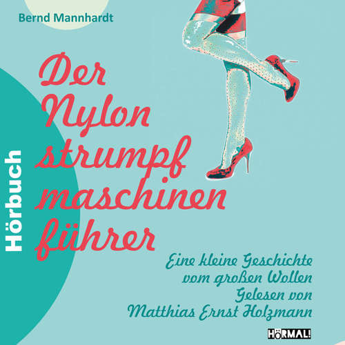Hoerbuch Der Nylonstrumpfmaschinenführer - Bernd Mannhardt - Matthias Ernst Holzmann