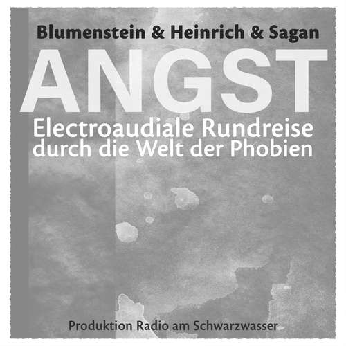 Hoerbuch ANGST - Electroaudiale Rundreise durch die Welt der Phobien - Gottfried Blumenstein - Ensemble Wohlfahrt