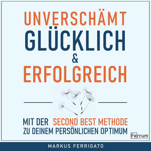 Hoerbuch Unverschämt glücklich und erfolgreich - Markus Ferrigato - Dirk Jacobs