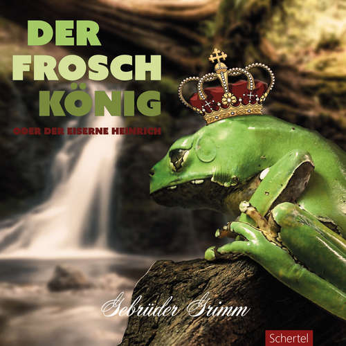 Hoerbuch Der Froschkönig oder der eiserne Heinrich - Die Gebrüder Grimm - Paul Behrens