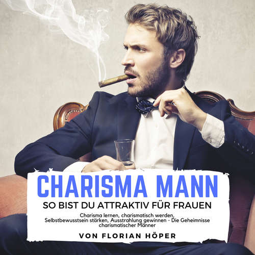 Hoerbuch Charisma Mann – so bist Du attraktiv für Frauen - Florian Höper - Florian Höper