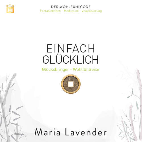Hoerbuch Einfach Glücklich: Glücksbringer - Wohlfühlreise - Maria Lavender - Maria Lavender
