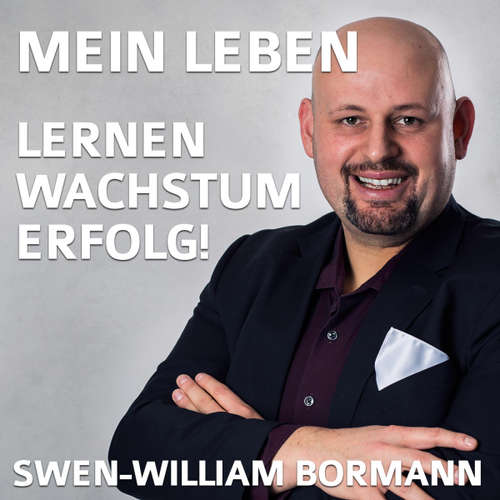 Hoerbuch Mein Leben - Lernen - Wachstum - Erfolg! -  - Swen-William Bormann
