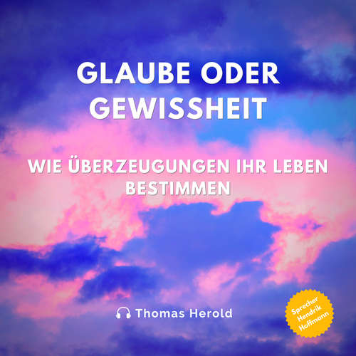 Hoerbuch Glaube oder Gewissheit - Thomas Herold - Hendrik Hoffmann