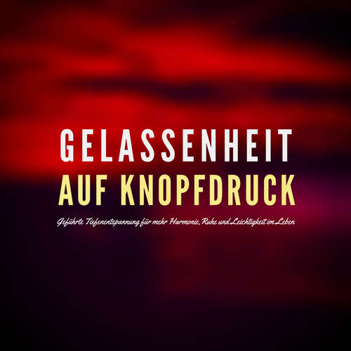 Hoerbuch Gelassenheit auf Knopfdruck - Patrick Lynen - Patrick Lynen