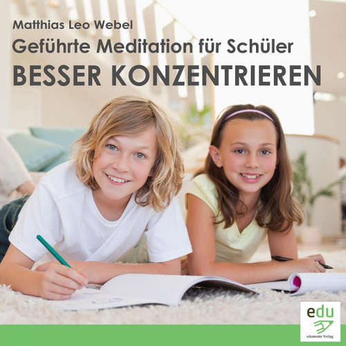 Hoerbuch Geführte Meditation für Schüler - Besser konzentrieren -  - Matthias Leo Webel