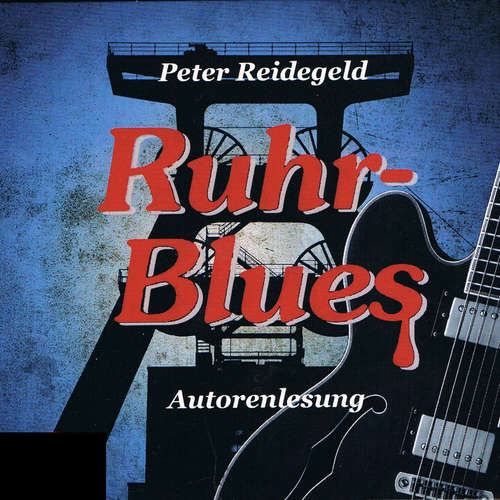 Hoerbuch Ruhr-Blues - Peter Reidegeld - Peter Reidegeld