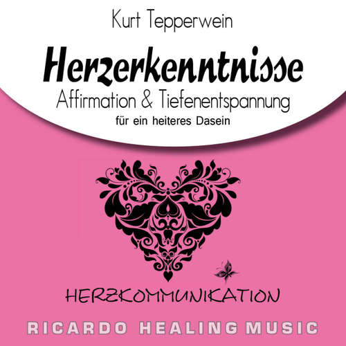 Hoerbuch Herzkommunikation: Herzerkenntnisse (Affirmation & Tiefenentspannung für ein heiteres Dasein) - - Kurt Tepperwein