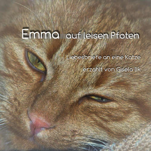 Hoerbuch Emma auf leisen Pfoten - Liebesbriefe an eine Katze - Gisela Ilk - Gisela Ilk