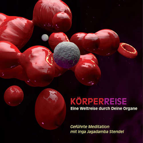 Hoerbuch Körperreise - Eine Weltreise durch Deine Organe - Inga Jagadamba Stendel - Inga Jagadamba Stendel