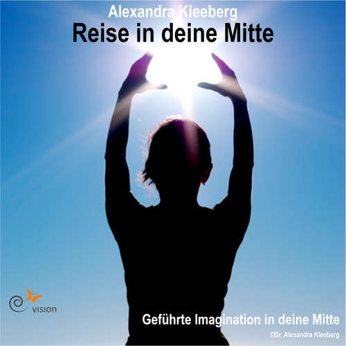 Hoerbuch Reise in deine Mitte - Alexandra Kleeberg - Alexandra Kleeberg