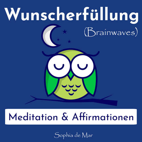Hoerbuch Wunscherfüllung - Meditation & Affirmationen (Brainwaves) - Sophia De Mar - Sophia De Mar