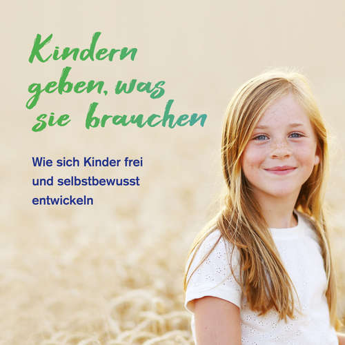 Hoerbuch Kindern geben, was sie brauchen - Gunda Frey - Gunda Frey