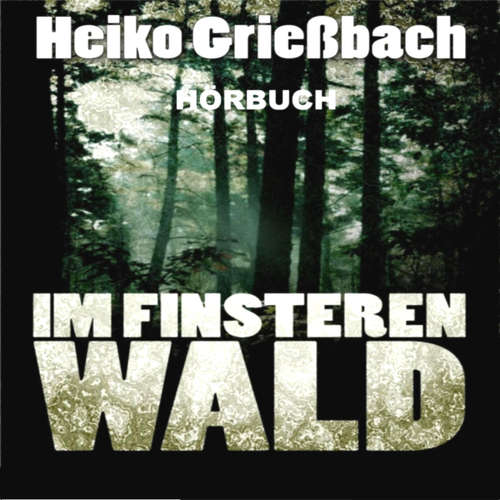 Hoerbuch Im finsteren Wald -  - Heiko Grießbach